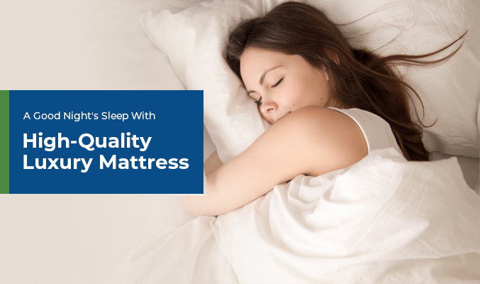 A Good Night Sleep With High-Quality Luxury Mattress